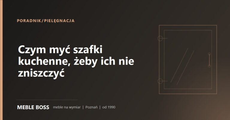 Czym myć szafki kuchenne, żeby ich nie zniszczyć? Poradnik pielęgnacji