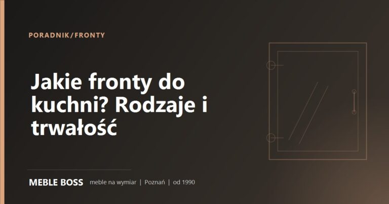 Jakie fronty do kuchni wybrać? Rodzaje i który jest najtrwalszy